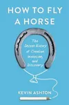 Cover of How to Fly a Horse: The Secret History of Creation, Invention, and Discovery